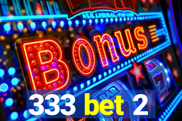 333 bet 2